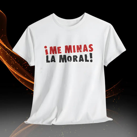 Camiseta — "¡Me Minas La Moral!" Diseño y Calidad Premium